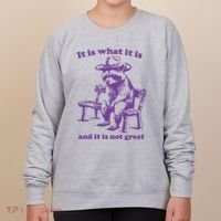 Slippywild It Is What It Is And It Is Not Great Women's Sweatshirt thumb 0