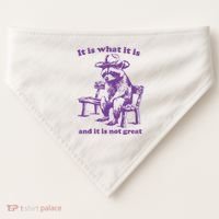 Slippywild It Is What It Is And It Is Not Great USA-Made Doggie Bandana thumb 0