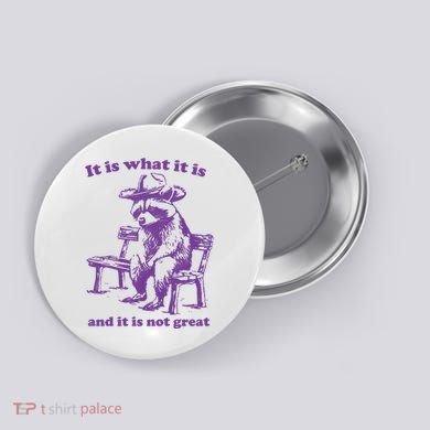Slippywild It Is What It Is And It Is Not Great Button