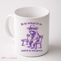 Slippywild It Is What It Is And It Is Not Great Coffee Mug thumb 0