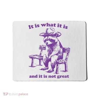 Slippywild It Is What It Is And It Is Not Great Mousepad