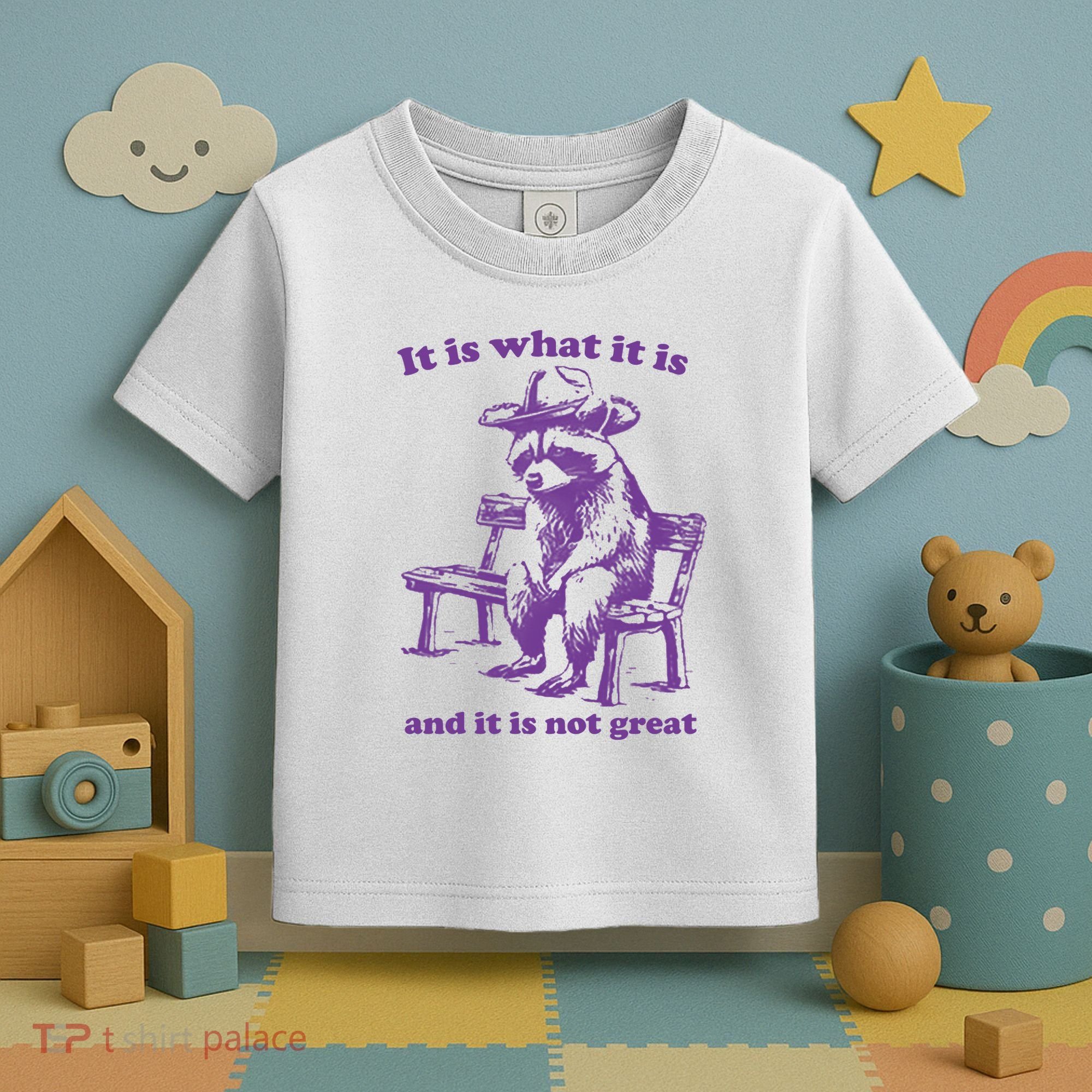 Slippywild It Is What It Is And It Is Not Great Toddler T-Shirt
