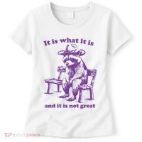 Slippywild It Is What It Is And It Is Not Great Women's T-Shirt thumb 0