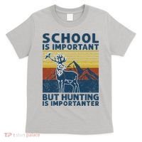 School Is Important But Hunting Is Importanter Deer Hunting T-Shirt thumb 0