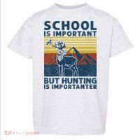School Is Important But Hunting Is Importanter Deer Hunting Toddler T-Shirt thumb 0