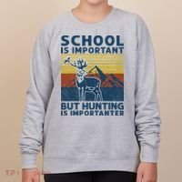School Is Important But Hunting Is Importanter Deer Hunting Women's Sweatshirt thumb 0
