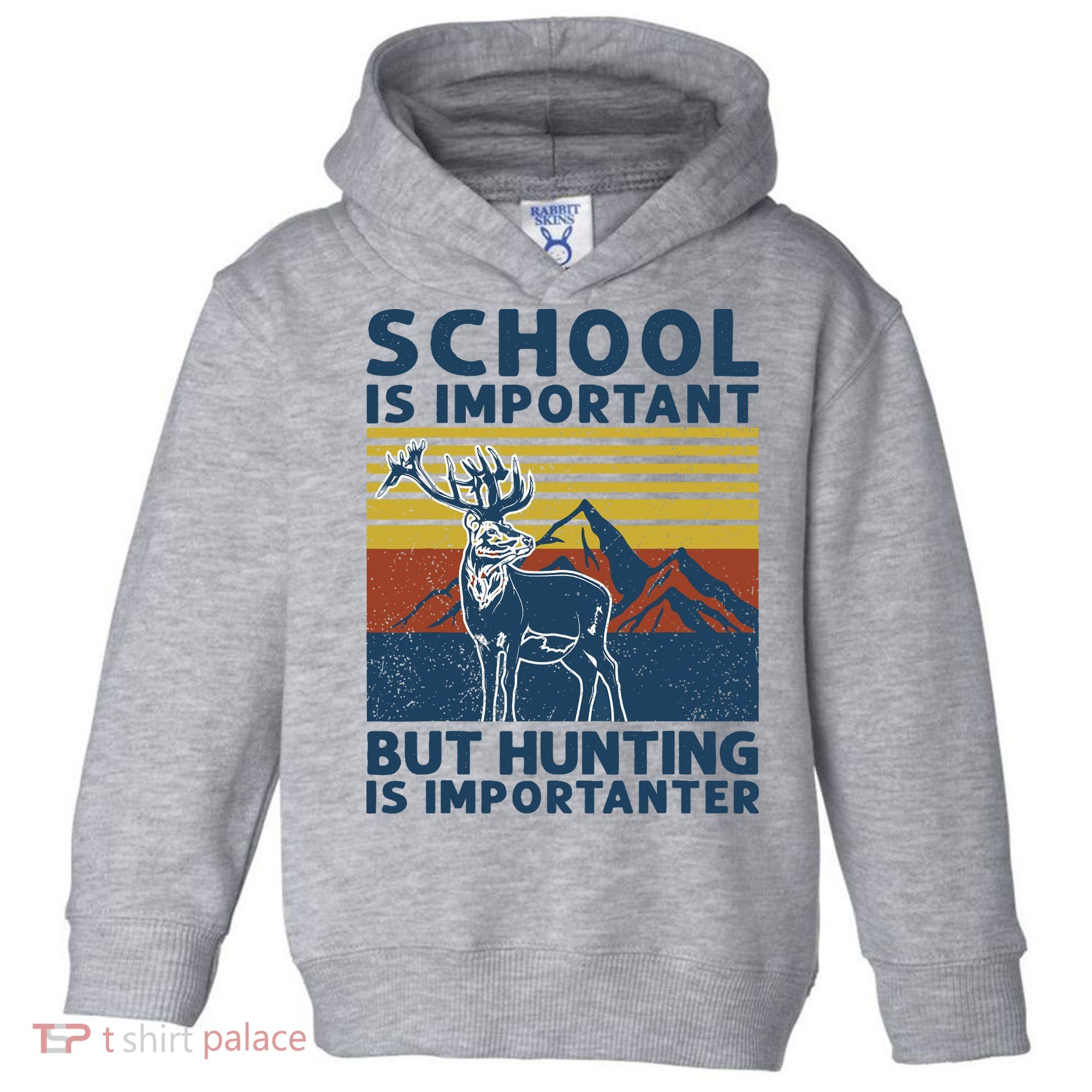 School Is Important But Hunting Is Importanter Deer Hunting Toddler Hoodie