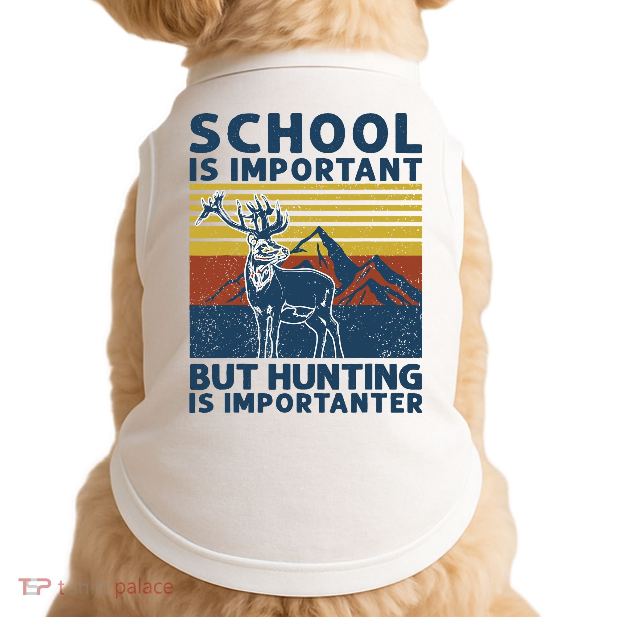 School Is Important But Hunting Is Importanter Deer Hunting Doggie Tank