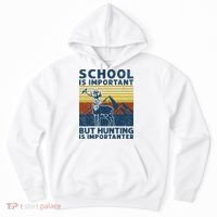 School Is Important But Hunting Is Importanter Deer Hunting Hoodie thumb 0