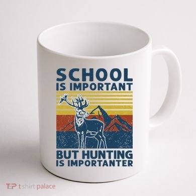 School Is Important But Hunting Is Importanter Deer Hunting Coffee Mug back