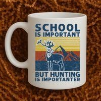 School Is Important But Hunting Is Importanter Deer Hunting Coffee Mug thumb 2