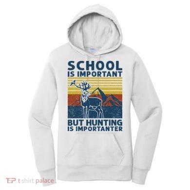 School Is Important But Hunting Is Importanter Deer Hunting Women's Hoodie