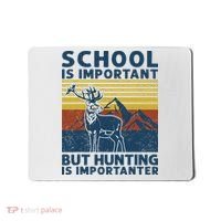 School Is Important But Hunting Is Importanter Deer Hunting Mousepad thumb 0