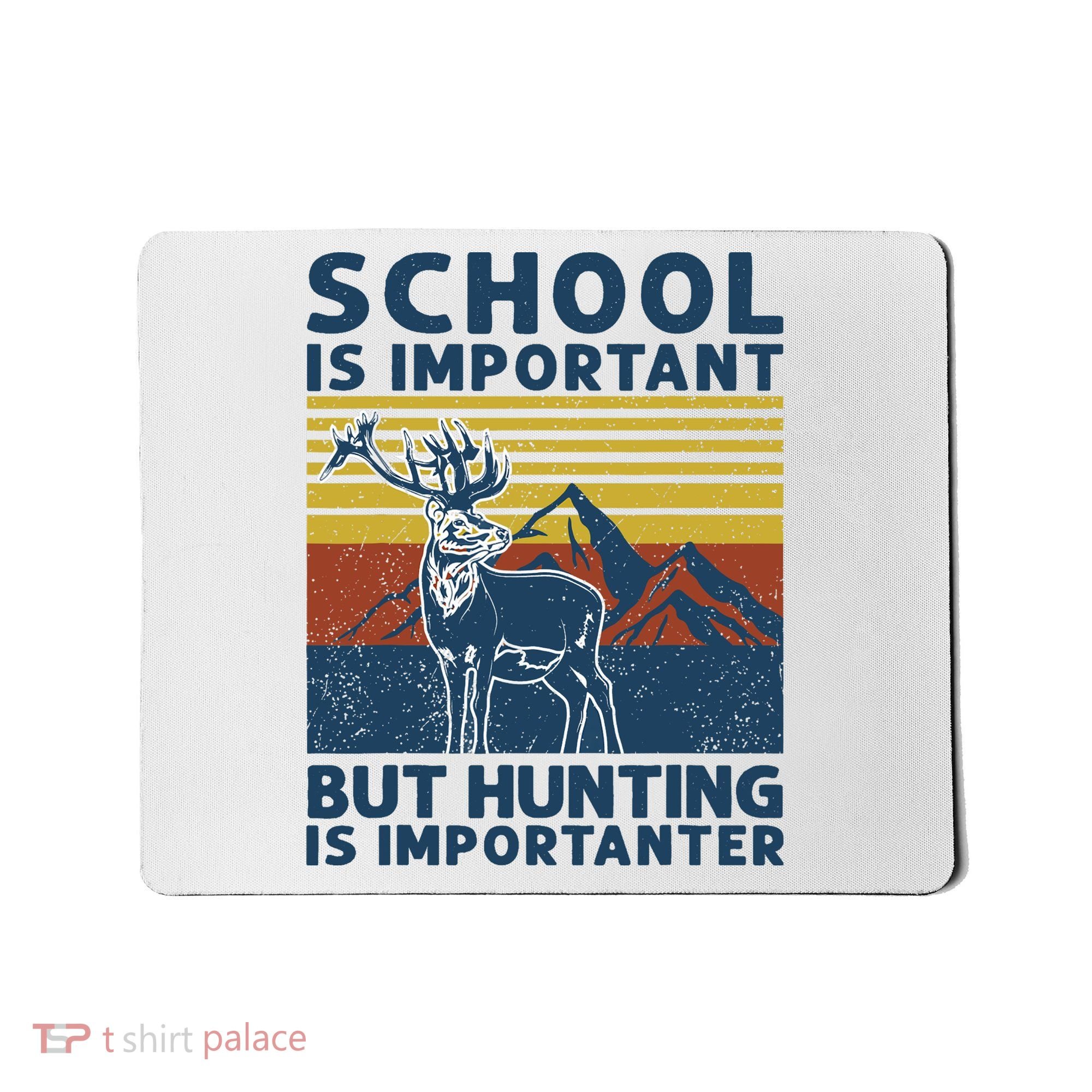 School Is Important But Hunting Is Importanter Deer Hunting Mousepad