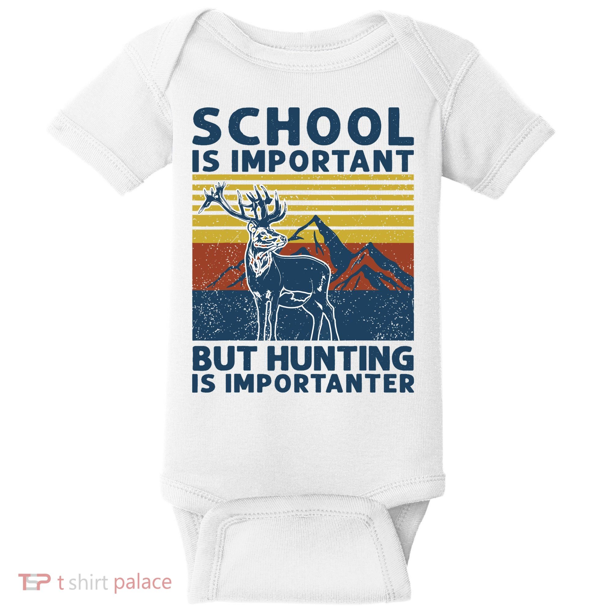 School Is Important But Hunting Is Importanter Deer Hunting Baby Bodysuit