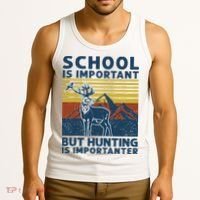 School Is Important But Hunting Is Importanter Deer Hunting Tank Top thumb 3