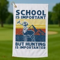School Is Important But Hunting Is Importanter Deer Hunting Golf Towel thumb 1