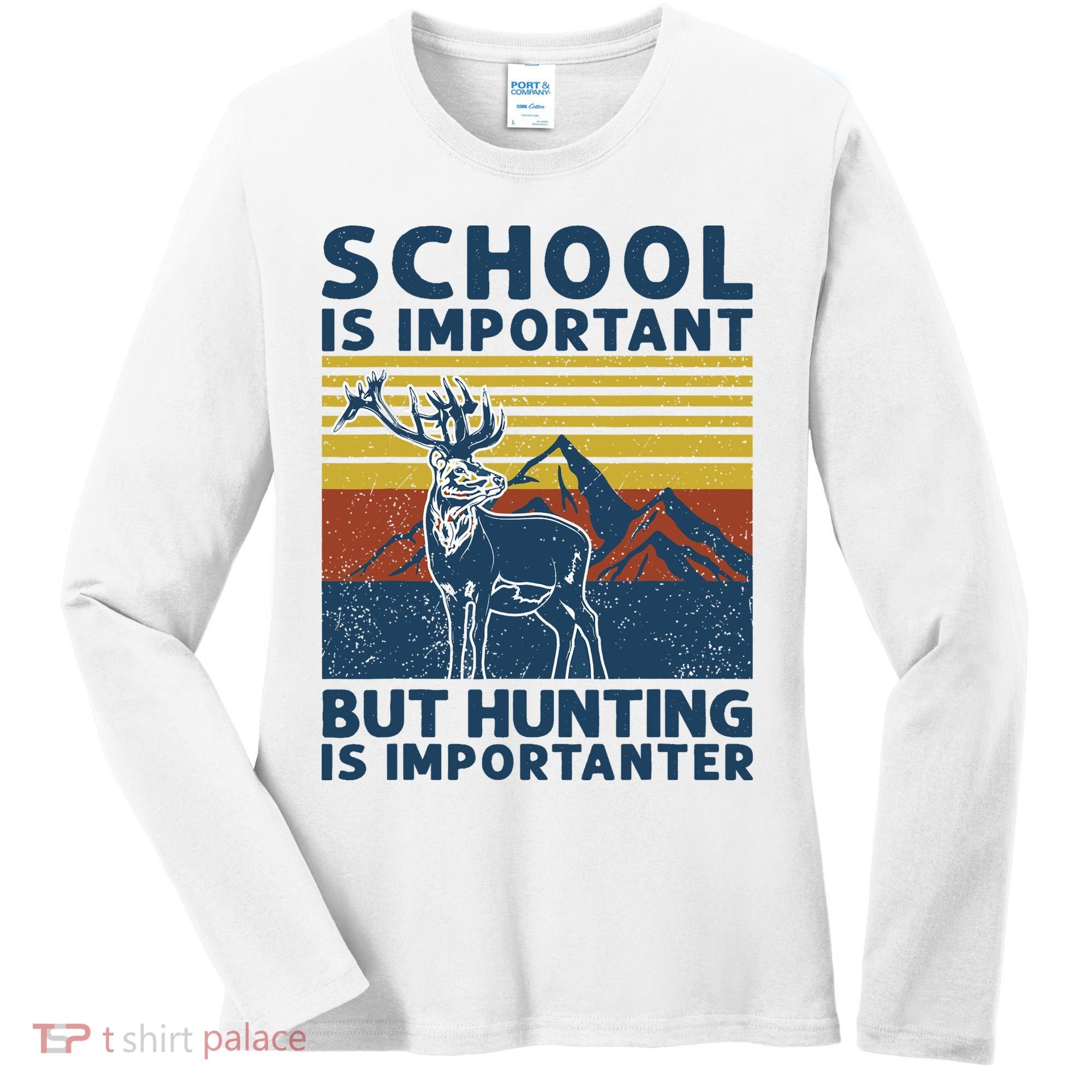 School Is Important But Hunting Is Importanter Deer Hunting Women's Long Sleeve Shirt