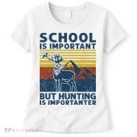 School Is Important But Hunting Is Importanter Deer Hunting Women's T-Shirt thumb 0