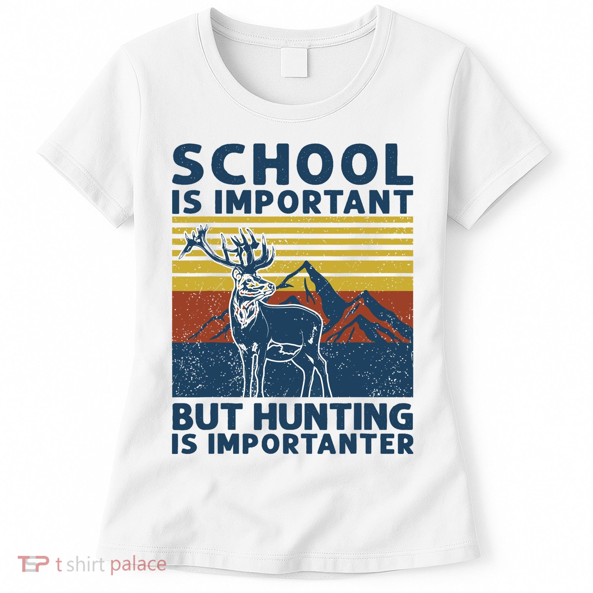 School Is Important But Hunting Is Importanter Deer Hunting Women's T-Shirt