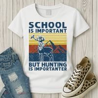 School Is Important But Hunting Is Importanter Deer Hunting Women's T-Shirt thumb 3