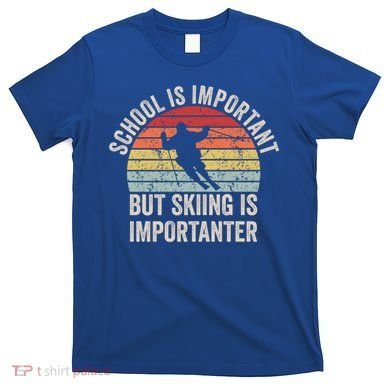 School Is Important But Skiing Is Importanter Funny Skiing Cute Gift T-Shirt