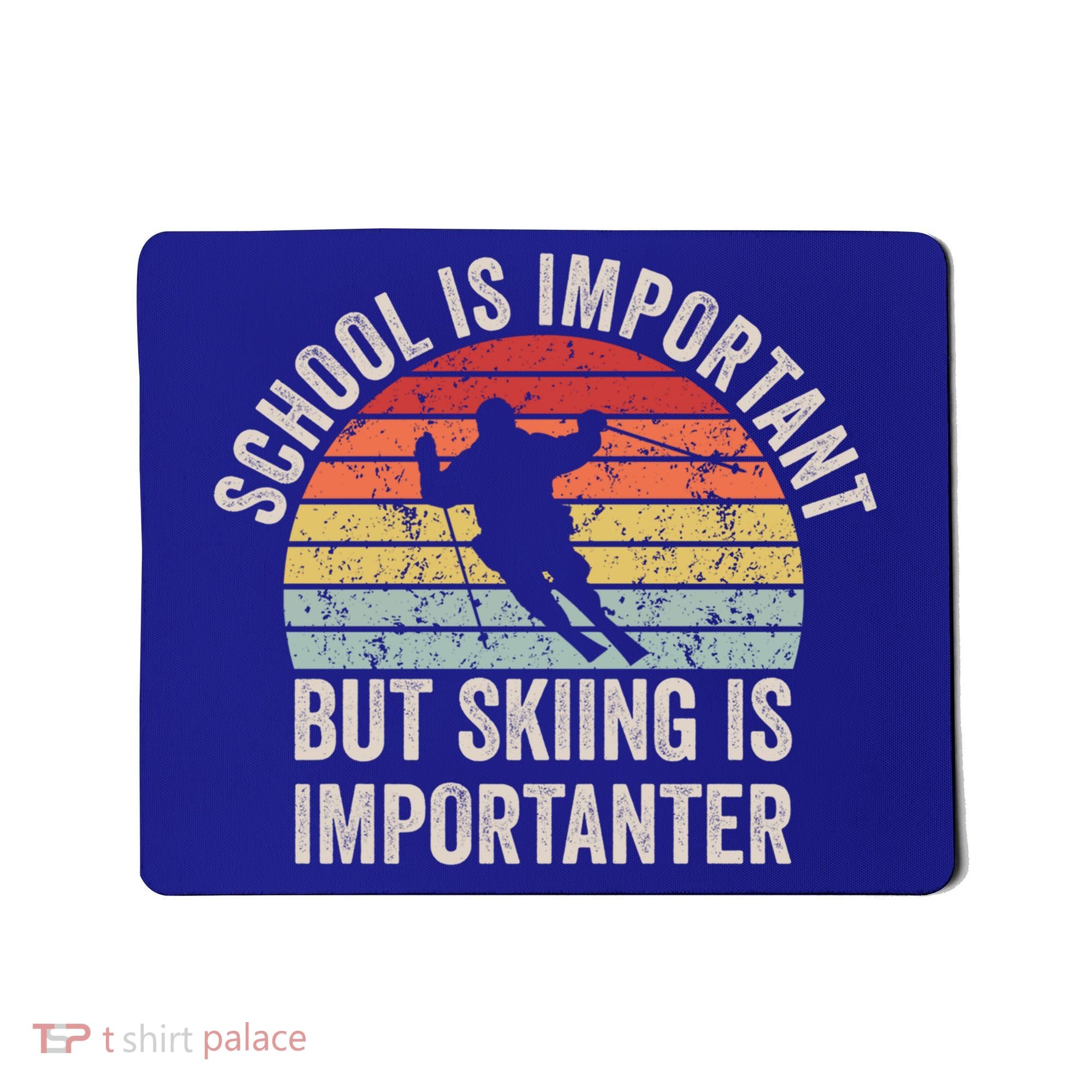 School Is Important But Skiing Is Importanter Funny Skiing Cute Gift Mousepad