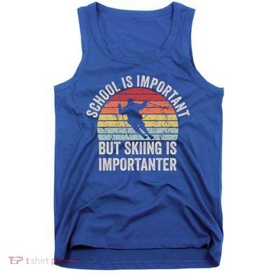 School Is Important But Skiing Is Importanter Funny Skiing Cute Gift Tank Top
