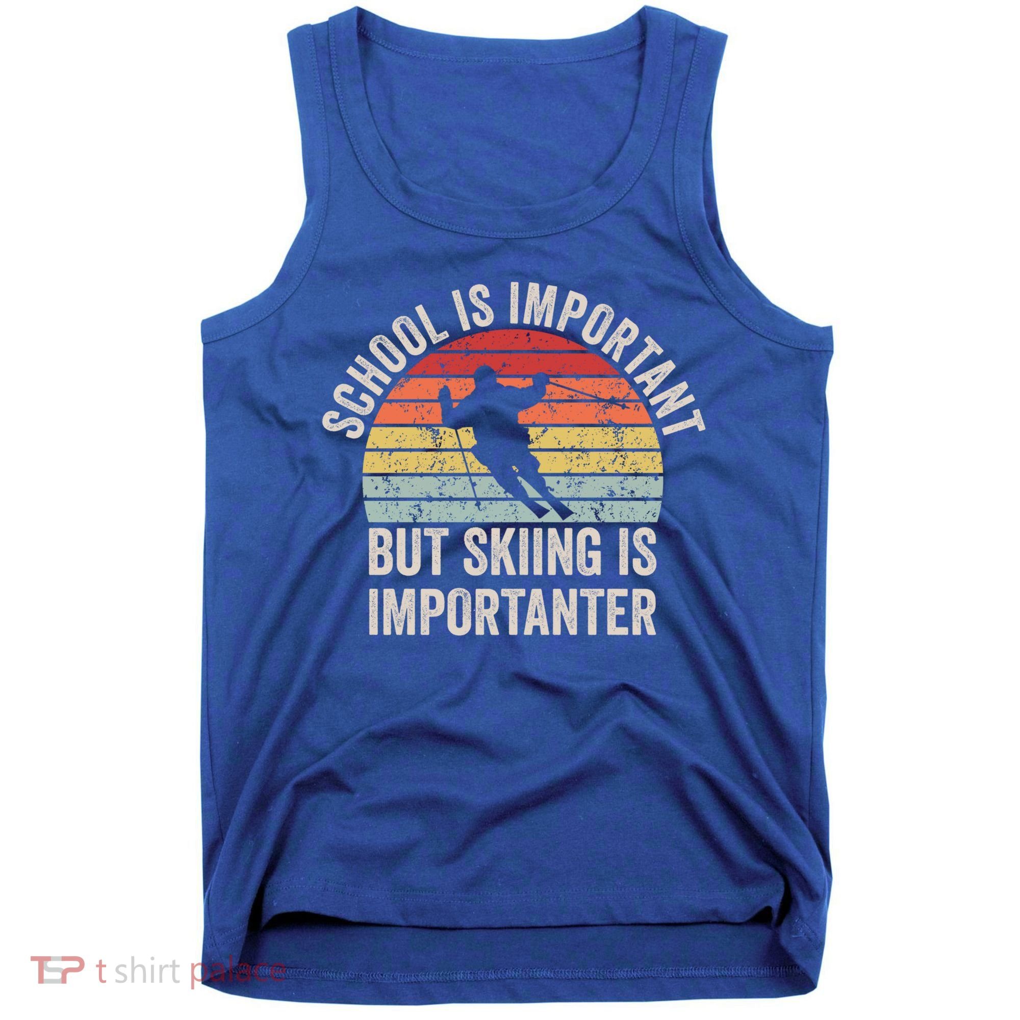 School Is Important But Skiing Is Importanter Funny Skiing Cute Gift Tank Top