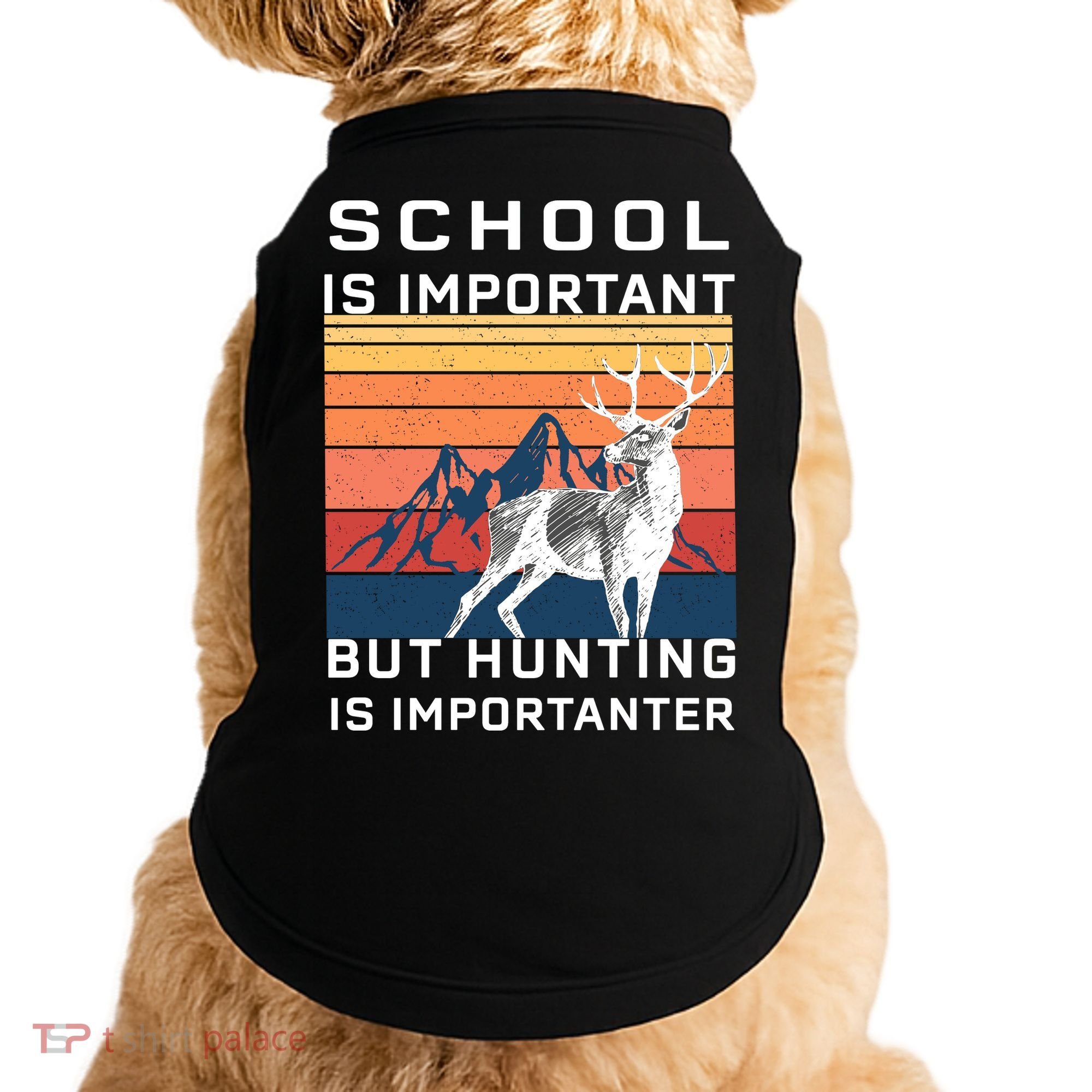 School Is Important But Hunting Is Importanter Doggie Tank