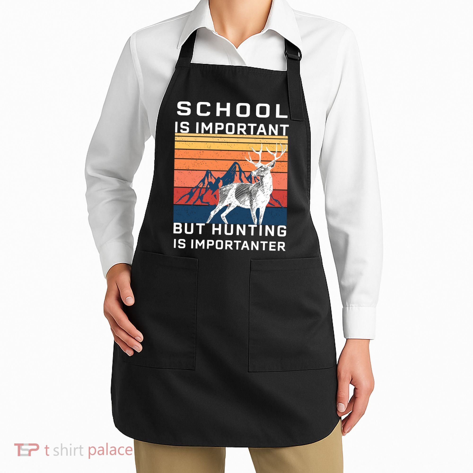 School Is Important But Hunting Is Importanter Apron