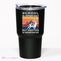 School Is Important But Hunting Is Importanter Tumbler thumb 0