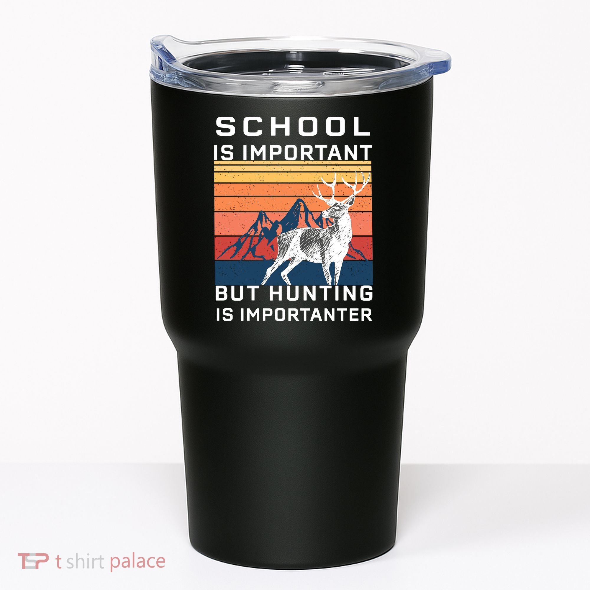 School Is Important But Hunting Is Importanter Tumbler