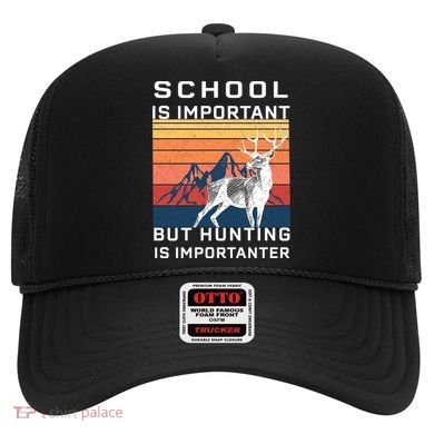 School Is Important But Hunting Is Importanter Hat