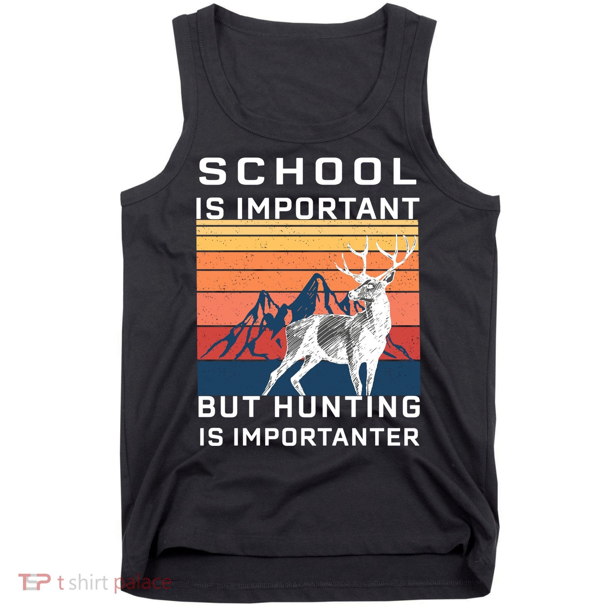 School Is Important But Hunting Is Importanter Tank Top