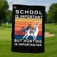 School Is Important But Hunting Is Importanter Golf Towel thumb 1
