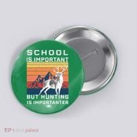 School Is Important But Hunting Is Importanter Button thumb 0