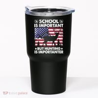 School Is Important But Hunting Is Importanter Funny Hunting Tumbler thumb 0