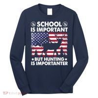 School Is Important But Hunting Is Importanter Funny Hunting Long Sleeve Shirt thumb 0