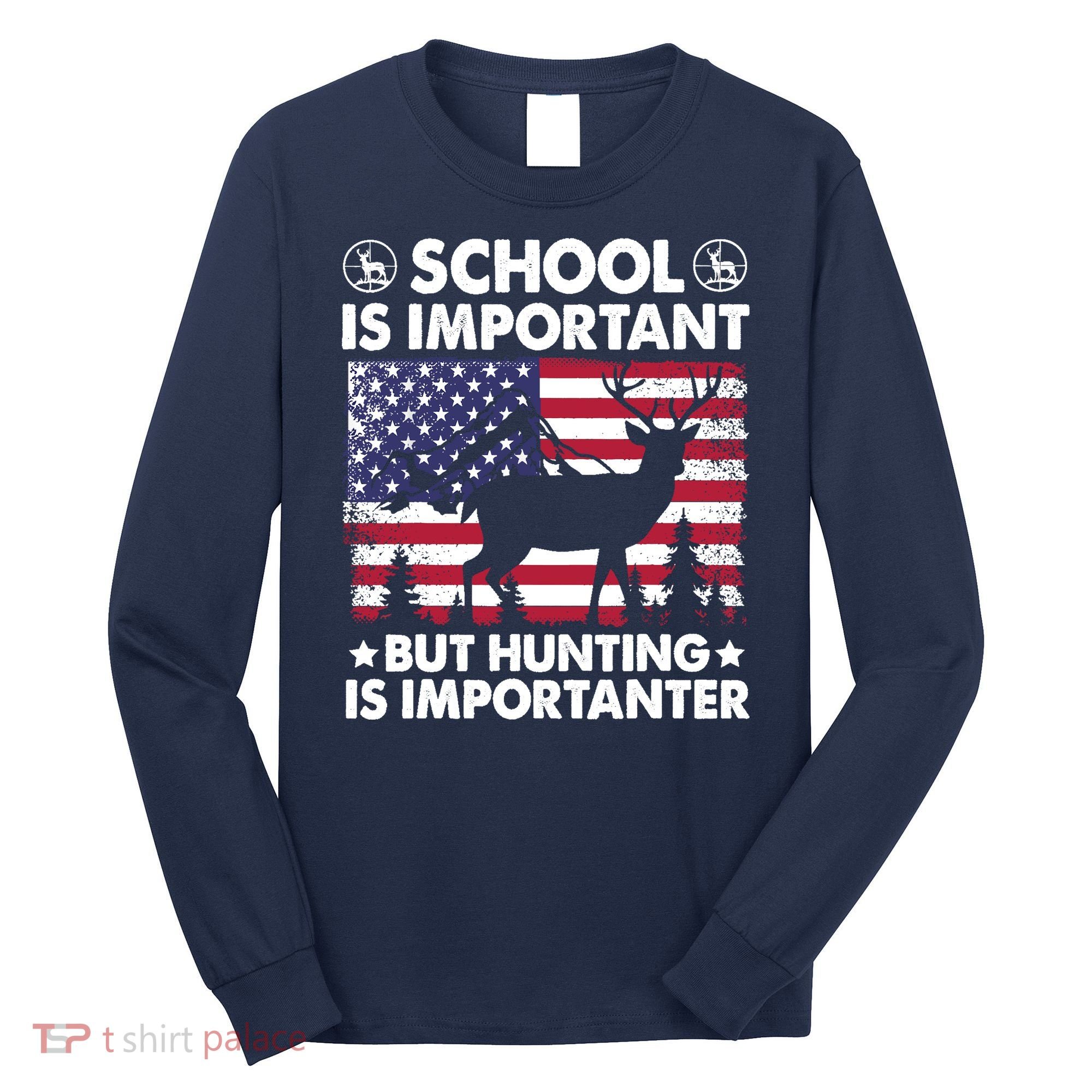 School Is Important But Hunting Is Importanter Funny Hunting Long Sleeve Shirt