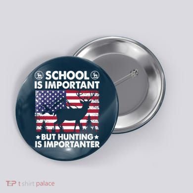School Is Important But Hunting Is Importanter Funny Hunting Button