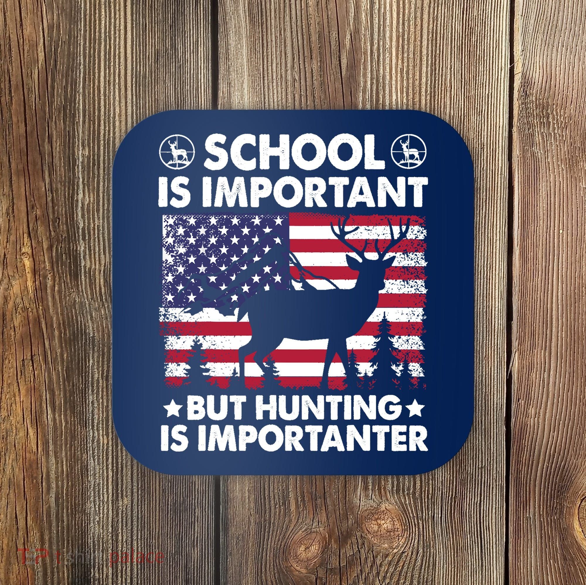 School Is Important But Hunting Is Importanter Funny Hunting Coaster