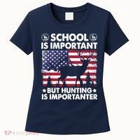 School Is Important But Hunting Is Importanter Funny Hunting Women's T-Shirt thumb 0