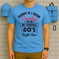 Sorry If I Am Cranky I'm In My Terrible 60's Right Now Funny Gift T-Shirt thumb 5