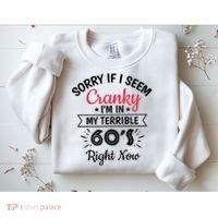 Sorry If I Am Cranky I'm In My Terrible 60's Right Now Funny Gift Sweatshirt thumb 2