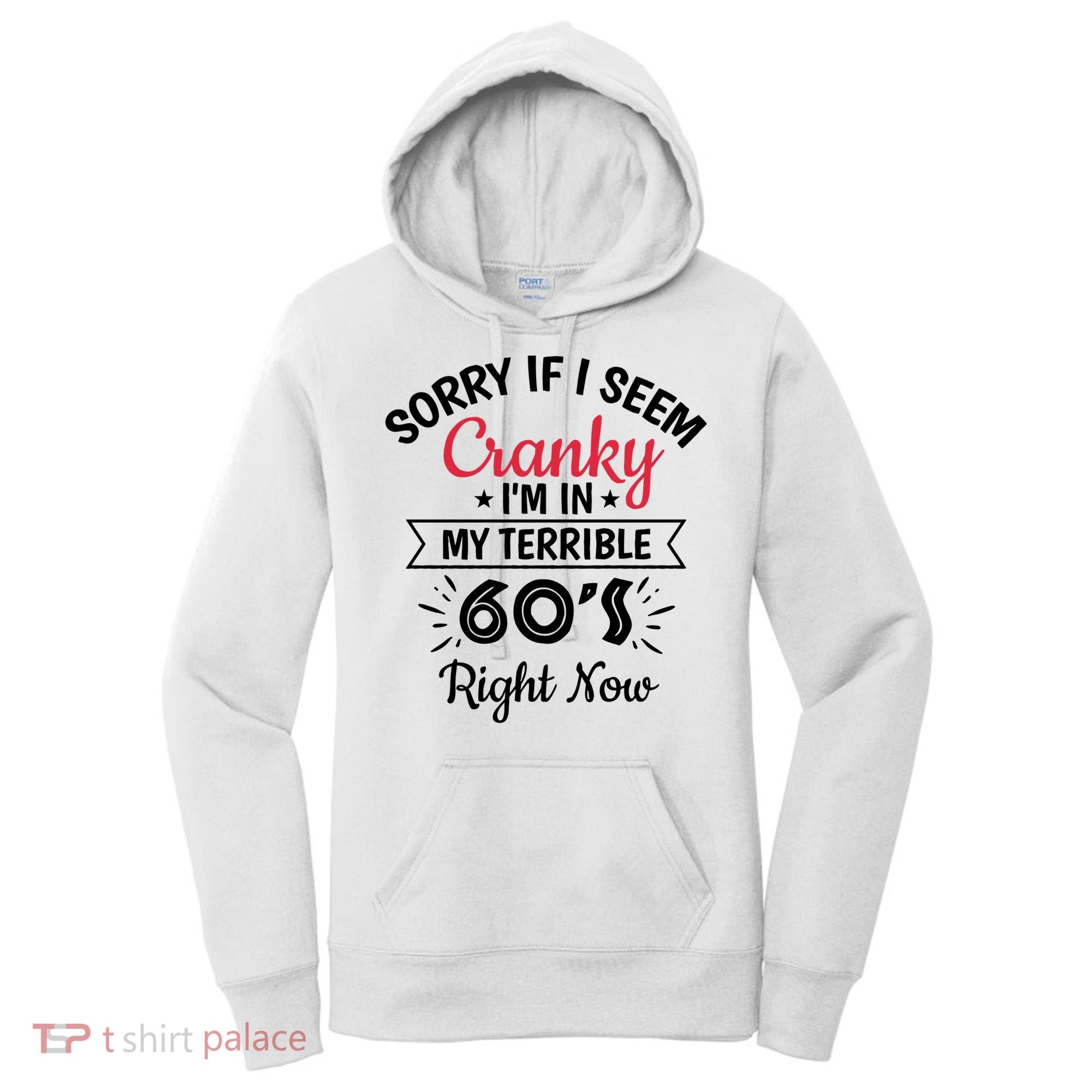 Sorry If I Am Cranky I'm In My Terrible 60's Right Now Funny Gift Women's Hoodie