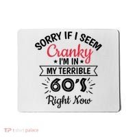 Sorry If I Am Cranky I'm In My Terrible 60's Right Now Funny Gift Mousepad thumb 0