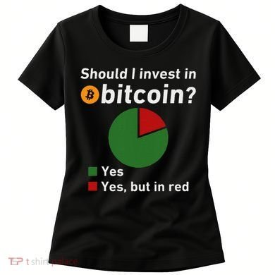 Should I Invest In Bitcoin Yes Pie Chart Funny Crypto Women's T-Shirt