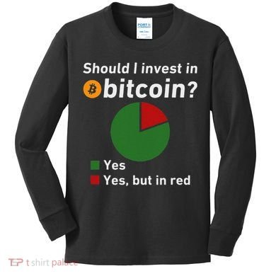 Should I Invest In Bitcoin Yes Pie Chart Funny Crypto Kids Long Sleeve Shirt