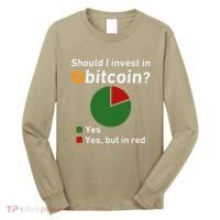 Should I Invest In Bitcoin Yes Pie Chart Funny Crypto Long Sleeve Shirt thumb 0